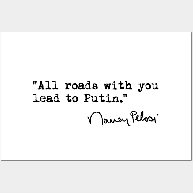 All roads with you lead to Putin - Nancy Pelosi Wall Art by skittlemypony